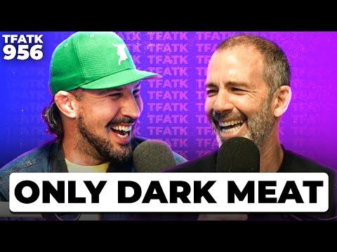 Unraveling the Dark Meat: A Recap of TFATK Ep. 956