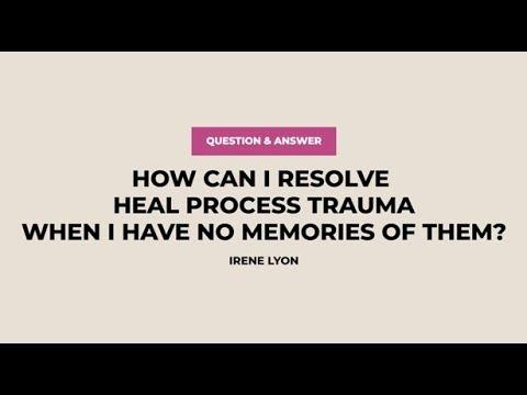 Can you process a trauma that you don't remember?